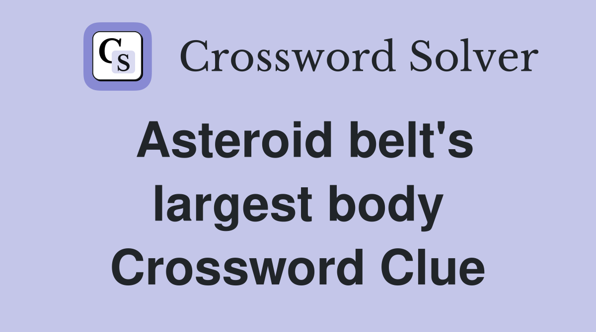 Asteroid belt s largest body Crossword Clue Answers Crossword Solver